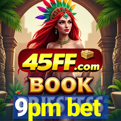 9pm bet